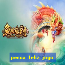 pesca feliz jogo cassino download